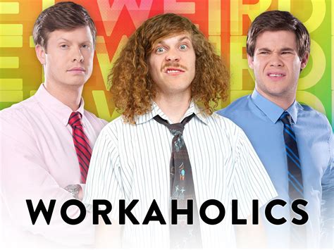 Workaholics .